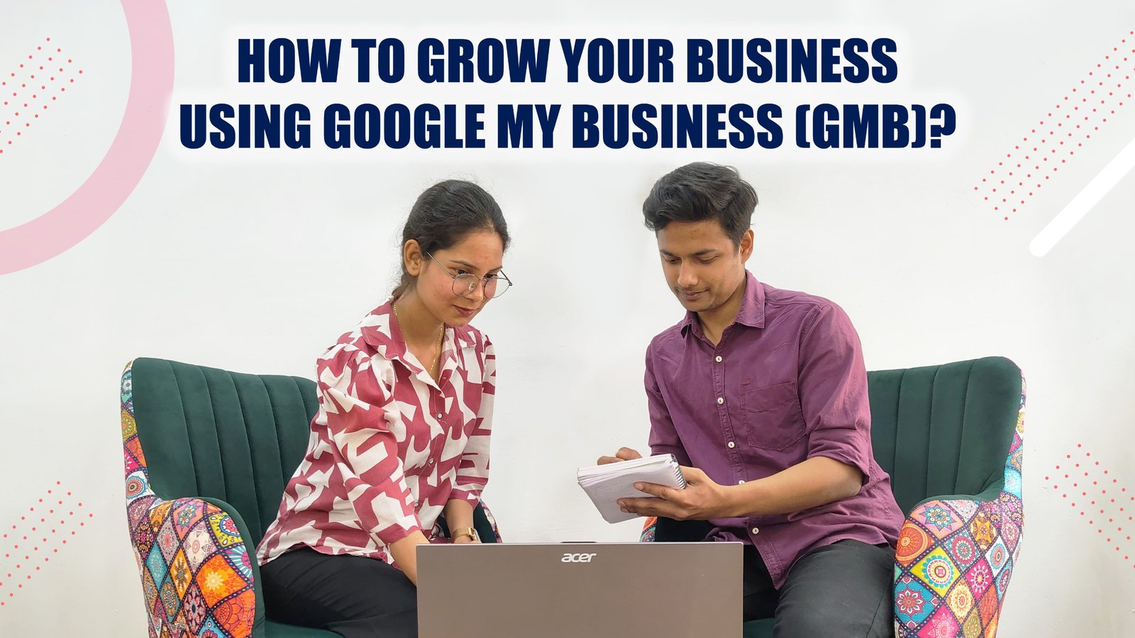 How to Grow Your Business Through Google My Business (GMB)?